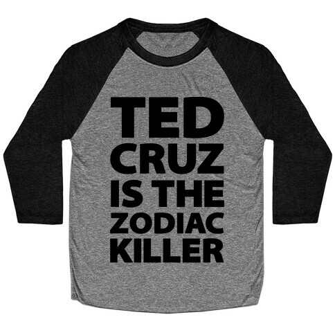 Ted Cruz Is The Zodiac Killer Baseball Tee