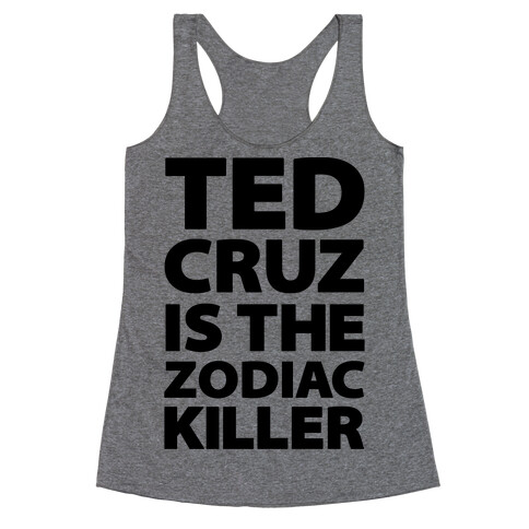 Ted Cruz Is The Zodiac Killer Racerback Tank Top