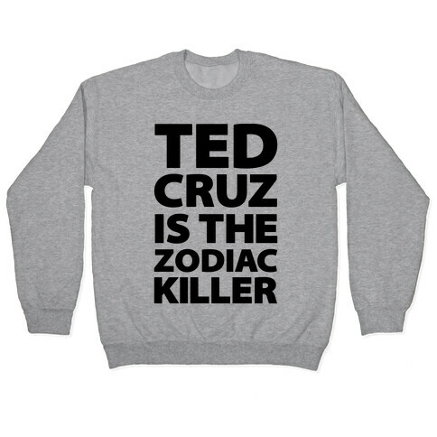 Ted Cruz Is The Zodiac Killer Pullover