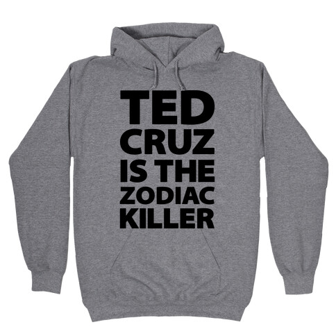 Ted Cruz Is The Zodiac Killer Hooded Sweatshirt