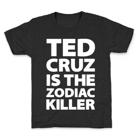 Ted Cruz Is The Zodiac Killer Kids T-Shirt
