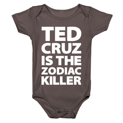 Ted Cruz Is The Zodiac Killer Baby One-Piece