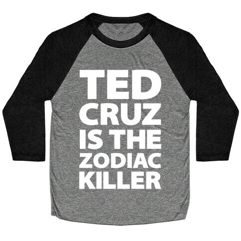 Ted Cruz Is The Zodiac Killer Baseball Tee