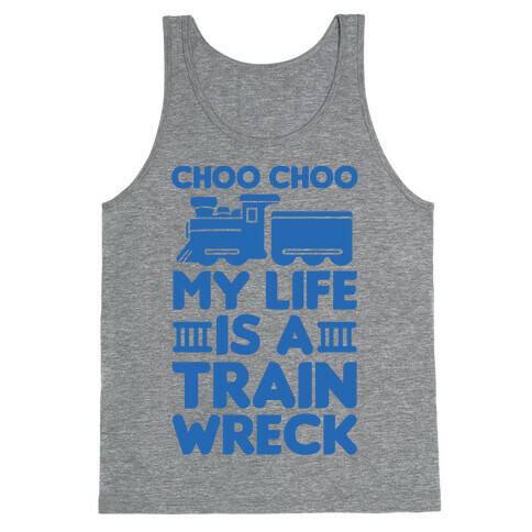 Choo Choo My Life Is A Trainwreck Tank Top