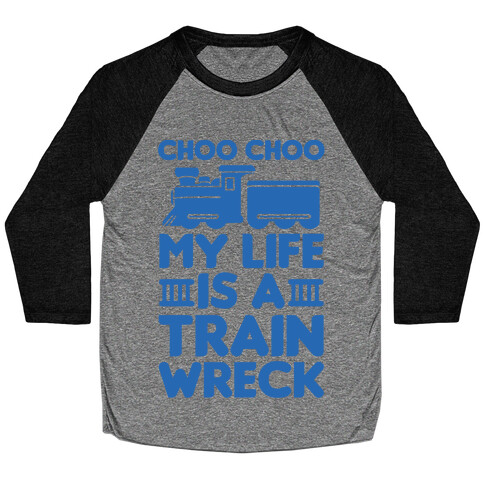 Choo Choo My Life Is A Trainwreck Baseball Tee