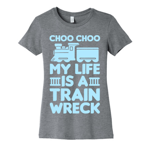 Choo Choo My Life Is A Trainwreck Womens T-Shirt