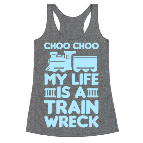 Choo Choo My Life Is A Trainwreck Racerback Tank Top