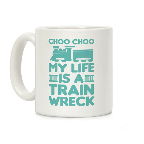 Choo Choo My Life Is A Trainwreck Coffee Mug