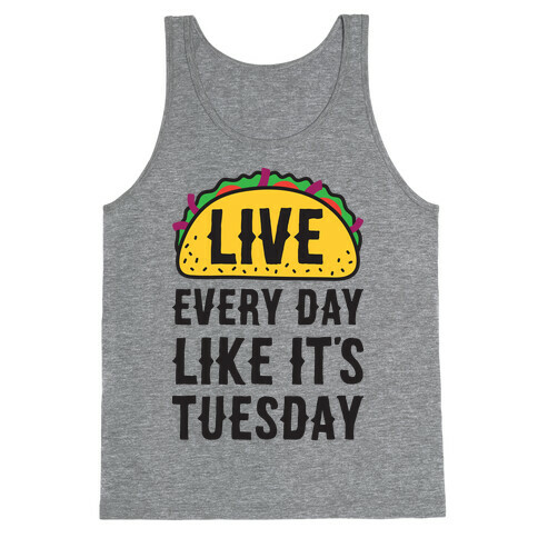 Live Every Day Like It's Tuesday Tank Top