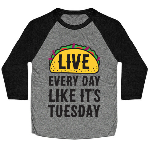 Live Every Day Like It's Tuesday Baseball Tee