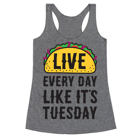 Live Every Day Like It's Tuesday Racerback Tank Top