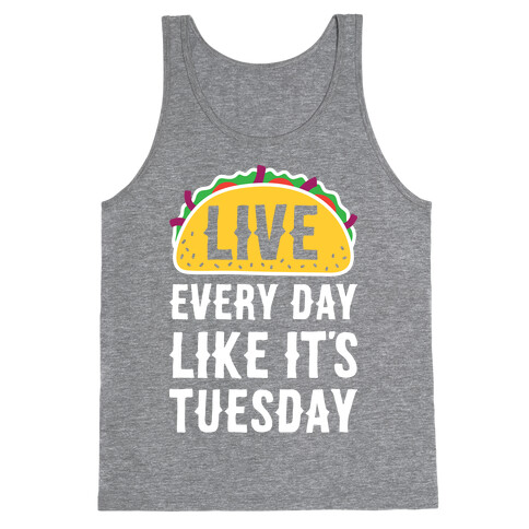 Live Every Day Like It's Tuesday Tank Top