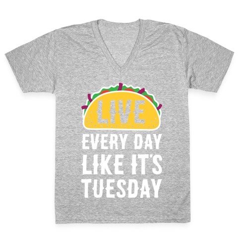 Live Every Day Like It's Tuesday V-Neck Tee Shirt