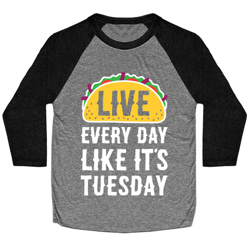Live Every Day Like It's Tuesday Baseball Tee