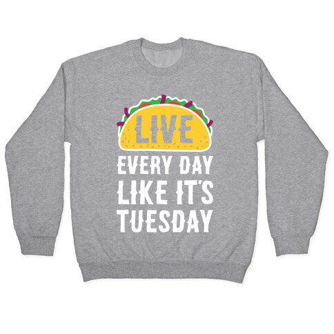 Live Every Day Like It's Tuesday Pullover