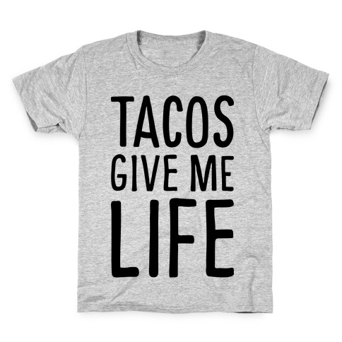 Tacos Give Me Life Kids T-Shirt