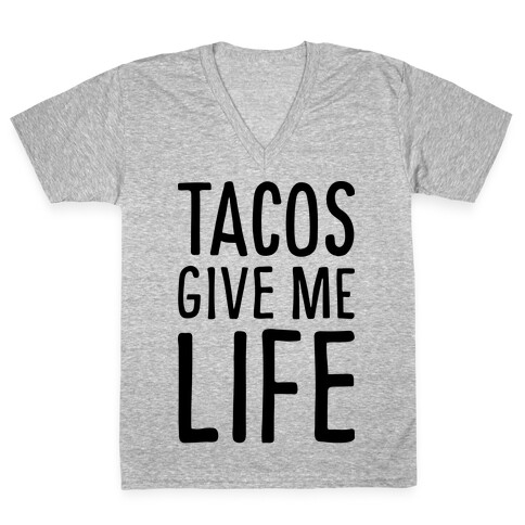 Tacos Give Me Life V-Neck Tee Shirt