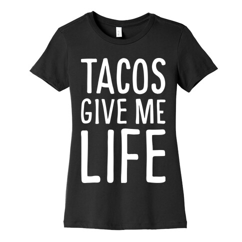 Tacos Give Me Life Womens T-Shirt