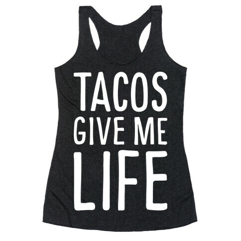 Tacos Give Me Life Racerback Tank Top