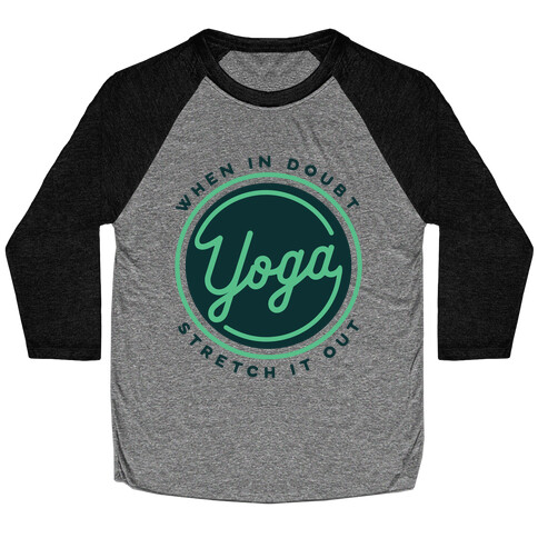 Yoga When In Doubt Stretch It Out Baseball Tee