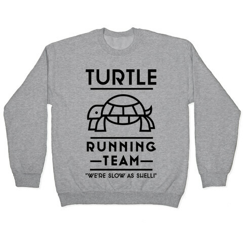 Turtle Running Team We're Slow As Shell Pullover