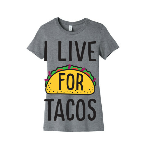 I Live For Tacos Womens T-Shirt