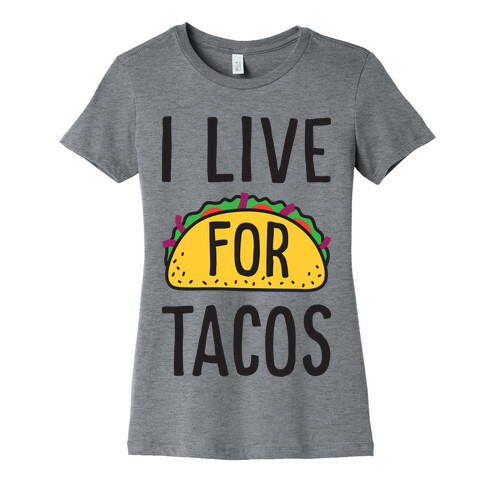 I Live For Tacos Womens T-Shirt