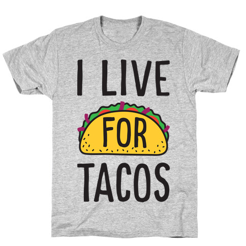 I Live For Tacos T-Shirt