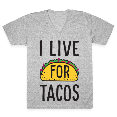 I Live For Tacos V-Neck Tee Shirt