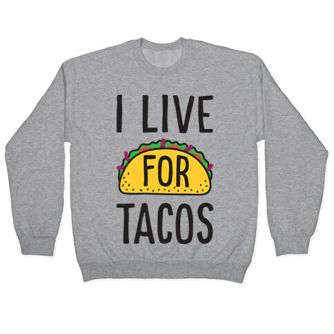 I Live For Tacos Pullover