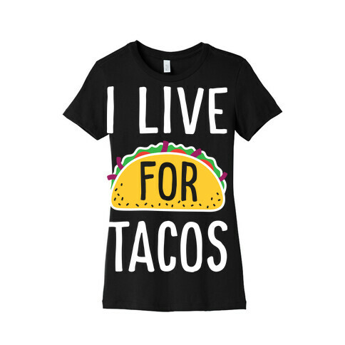 I Live For Tacos Womens T-Shirt