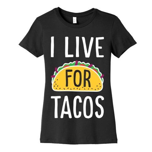 I Live For Tacos Womens T-Shirt