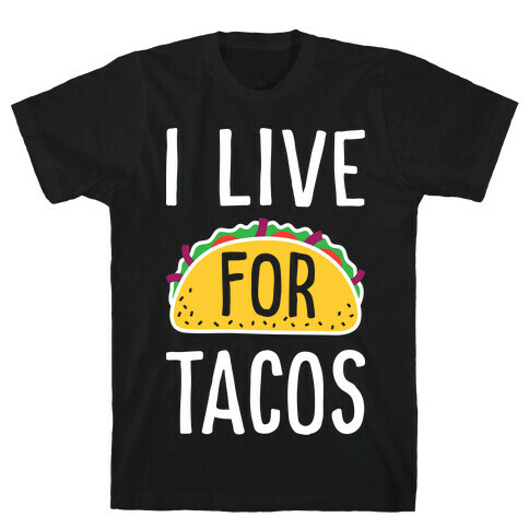 I Live For Tacos T-Shirt
