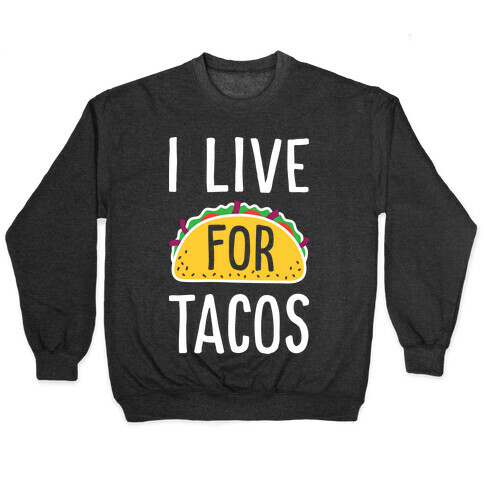 I Live For Tacos Pullover