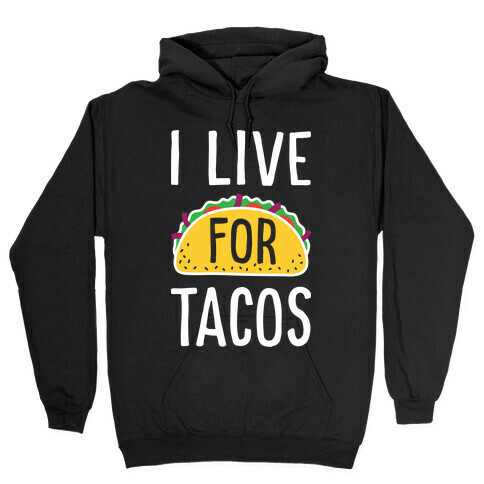 I Live For Tacos Hooded Sweatshirt