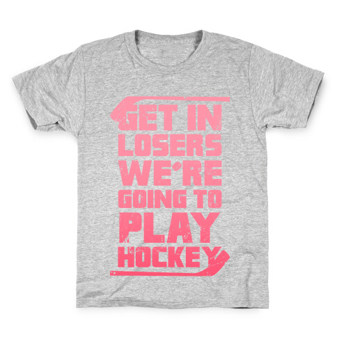 Get In Losers We're Going to Play Hockey (Pink) Kids T-Shirt