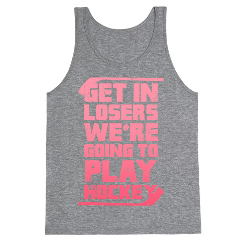 Get In Losers We're Going to Play Hockey (Pink) Tank Top