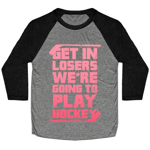 Get In Losers We're Going to Play Hockey (Pink) Baseball Tee