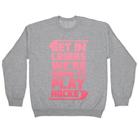 Get In Losers We're Going to Play Hockey (Pink) Pullover