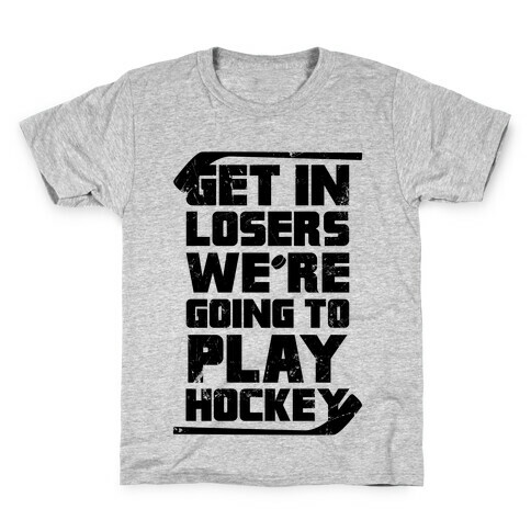 Get In Losers We're Going to Play Hockey  Kids T-Shirt