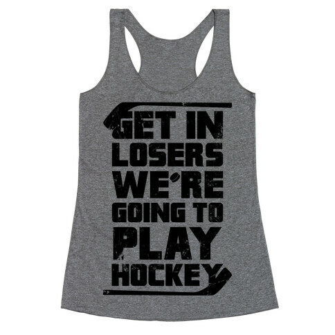 Get In Losers We're Going to Play Hockey  Racerback Tank Top