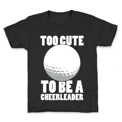 Too Cute To Be a Cheerleader (Golf) (White Ink) Kids T-Shirt
