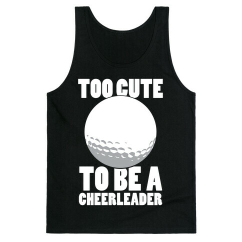 Too Cute To Be a Cheerleader (Golf) (White Ink) Tank Top
