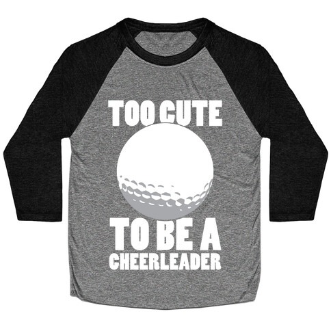 Too Cute To Be a Cheerleader (Golf) (White Ink) Baseball Tee