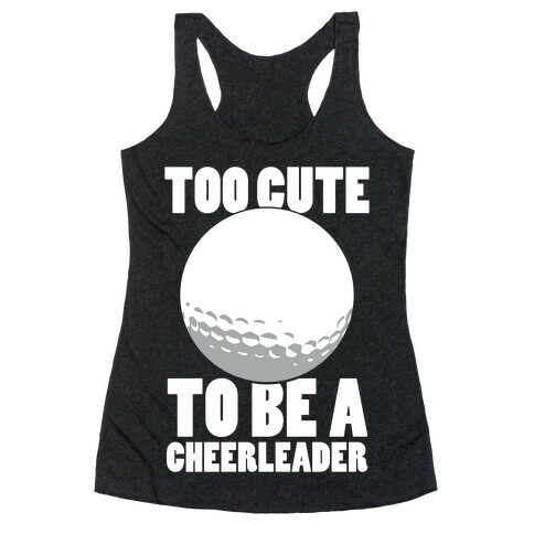 Too Cute To Be a Cheerleader (Golf) (White Ink) Racerback Tank Top