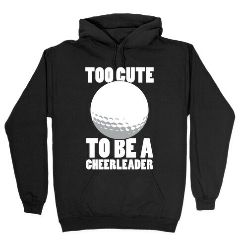 Too Cute To Be a Cheerleader (Golf) (White Ink) Hooded Sweatshirt