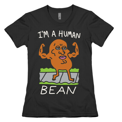 I'm A Human Bean Womens T-Shirt