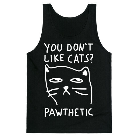 You Don't Like Cats? Pawthetic Tank Top