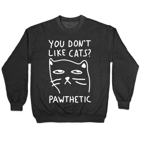 You Don't Like Cats? Pawthetic Pullover