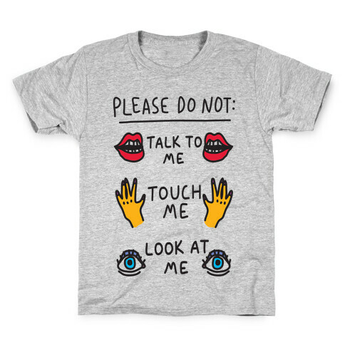 Please Do Not Talk To Me Touch Me Look At Me Kids T-Shirt